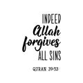 Indeed Allah forgives all sins. Lettering. Calligraphy vector. Ink illustration. Religion Islamic quote in English