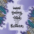 Indeed we belong to Allah and indeed to him we will return. Islamic quotes.