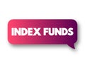 Index Funds - exchange-traded funds designed to follow certain preset rules, text concept message bubble