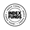 Index Funds - exchange-traded funds designed to follow certain preset rules, text concept stamp