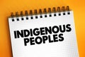 Indigenous Peoples are the descendants of the earliest known inhabitants of an area, text concept on notepad