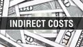 Indirect Costs Closeup Concept. American Dollars Cash Money,3D rendering. Indirect Costs at Dollar Banknote. Financial USA money b Royalty Free Stock Photo