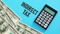 Indirect tax is shown using the text and photo of dollars Royalty Free Stock Photo