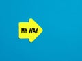 Individual choice for progress, advancement or direction in life. Yellow arrow shaped sticker with the message my way