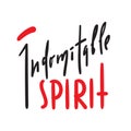 Indomitable spirit - simple inspire and motivational quote. Hand drawn beautiful lettering. Print for inspirational poster, t-shir Royalty Free Stock Photo