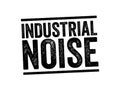 Industrial Noise - term used in occupational safety and health, as sustained exposure can cause permanent hearing damage, text Royalty Free Stock Photo