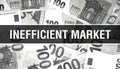 Inefficient Market text Concept Closeup. American Dollars Cash Money,3D rendering. Inefficient Market at Dollar Banknote.