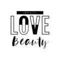 Infinity, love, beauty slogan for banner, t shirt or slogan. Isolated on white background. Black text on white layout