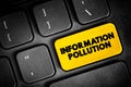 Information Pollution is the contamination of information supply with irrelevant, redundant, unsolicited, hampering and low-value