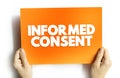 Informed Consent is one of the founding principles of research ethics, text concept on card