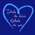 Inhale the future Exhale the past - handwritten motivational quote. Print for inspiring poster, t-shirt, Royalty Free Stock Photo