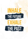 Inhale the Future Exhale the Past poster quote. Inspirational typography, motivation. Good experience. Print design Royalty Free Stock Photo