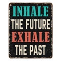 Inhale the future exhale the past vintage rusty metal sign