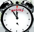 Injury soon, almost there, in short time - a clock symbolizes a reminder that Injury is near, will happen and finish quickly in a