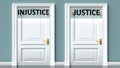 Injustice and justice as a choice - pictured as words Injustice, justice on doors to show that Injustice and justice are opposite