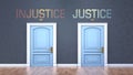 Injustice and justice as a choice - pictured as words Injustice, justice on doors to show that Injustice and justice are opposite