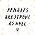 Ink lettering, gold confetti vector. Females are strong as hell.