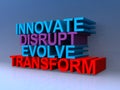 Innovate disrupt evolve transform on blue