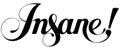 Insane - custom calligraphy text