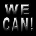 The inscription `WE CAN!`. Metallic letters on a black background.