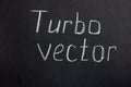 The inscription on the chalk board `Turbo vector`
