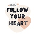 Inscription Follow Your Heart. Black stylish hand drawn printed letters. Scandinavian style vector illustration with hand drawn