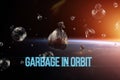 The inscription garbage in orbit. garbage in low Earth orbit, dangerous trash around the planet. Elements of this image furnished