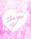 The inscription I love you on the center of the heart, tender and pink watercolor background. A sentimental Declaration of love