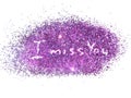 Inscription I Miss You on purple glitter sparkle on white background