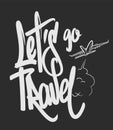 Inscription Let`s go travel with airplane, adventure lettering. Vector illustration