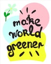 The inscription make world greener. Eco sticker with the inscription, flat vector illustration.