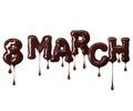 Inscription March 8 with dripping drops made of chocolate letters  isolated on white background Royalty Free Stock Photo