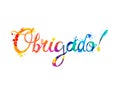 Inscription in Portuguese: Thank You - obrigado. Splash paint letters Royalty Free Stock Photo