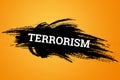 The inscription terrorism on a black background. The concept of stop terror, terrorist attack, explosions, attempted Royalty Free Stock Photo