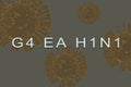 Inscription text of new virus called G4 EA H1N1 with 3d rendered virus as background