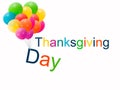The inscription - Thanksgiving Day, on a white background. Letters with colorful balloons. Concept: Thanksgiving card