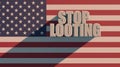 Los Angeles, USA The inscription Stop looting USA with USA flag texture on white background 3d rendering .