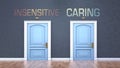 Insensitive and caring as a choice - pictured as words Insensitive, caring on doors to show that Insensitive and caring are Royalty Free Stock Photo