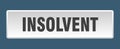 insolvent button. insolvent square isolated push button.