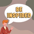 Inspiration showing sign Be Inspired. Word Written on extraordinary quality as arising from some creative impulse