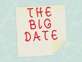 Inspiration showing sign The Big Date. Business idea Important day for a couple relationship wedding anniversary