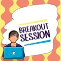 Inspiration showing sign Breakout Session. Business idea workshop discussion or presentation on specific topic