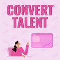 Inspiration showing sign Convert Talent. Business concept to bring over from one special natural ability or aptitude