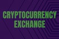 Inspiration showing sign Cryptocurrency Exchange. Internet Concept allow client to trade digital money for other assets