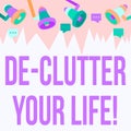 Sign displaying De Clutter Your Life. Business approach remove unnecessary items from untidy or overcrowded places