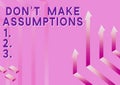 Inspiration showing sign Don T Make Assumptions. Business idea Do not accept something to be true without proof