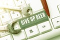 Inspiration showing sign Give Up Beer. Conceptual photo Stop drinking alcohol treatment for addiction healthy diet