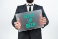 Inspiration showing sign Give Up Beer. Word for Stop drinking alcohol treatment for addiction healthy diet Man Holding