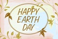 Inspiration showing sign Happy Earth Day. Business approach Worldwide celebration of ecology environment preservation