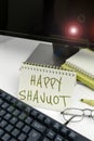 Inspiration showing sign Happy Shavuot. Conceptual photo Jewish holiday commemorating of the revelation of the Ten